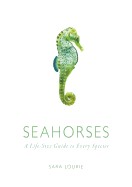 Seahorses: A Life-Size Guide to Every Species