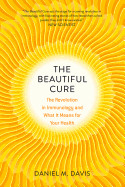 Beautiful Cure: The Revolution in Immunology and What It Means for Your Health
