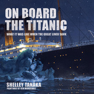 On Board the Titanic: What It Was Like When the Great Liner Sank (Revised and Updated)