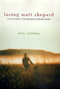 Losing Matt Shepard: Life and Politics in the Aftermath of Anti-Gay Murder