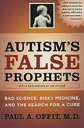 Autism's False Prophets: Bad Science, Risky Medicine, and the Search for a Cure