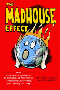 Madhouse Effect: How Climate Change Denial Is Threatening Our Planet, Destroying Our Politics, and Driving Us Crazy