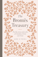 Brontes Treasury: The Life, Times and Works of Charlotte, Emily and Anne