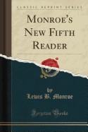 Monroe's New Fifth Reader (Classic Reprint)