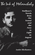 Ink of Melancholy: Faulkner's Novels, from the Sound and the Fury to Light in August