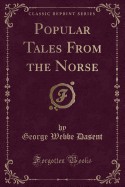 Popular Tales from the Norse (Classic Reprint)