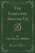 Fairyland Around Us (Classic Reprint)