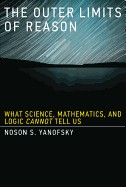 Outer Limits of Reason: What Science, Mathematics, and Logic Cannot Tell Us