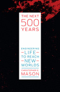 Next 500 Years: Engineering Life to Reach New Worlds