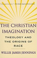 Christian Imagination: Theology and the Origins of Race