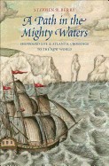 Path in the Mighty Waters: Shipboard Life and Atlantic Crossings to the New World