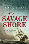 Savage Shore: Extraordinary Stories of Survival and Tragedy from the Early Voyages of Discovery
