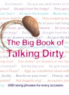 Big Book of Talking Dirty: 5000 Slang Phrases for Every Occasion