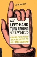 Left-Hand Turn Around the World: Chasing the Mystery and Meaning of All Things Southpaw