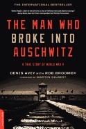 Man Who Broke Into Auschwitz: A True Story of World War II