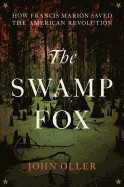 Swamp Fox: How Francis Marion Saved the American Revolution