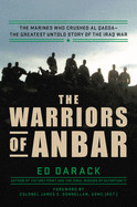 Warriors of Anbar: The Marines Who Crushed Al Qaeda--The Greatest Untold Story of the Iraq War