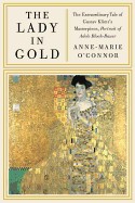 Lady in Gold: The Extraordinary Tale of Gustav Klimt's Masterpiece, Portrait of Adele Bloch-Bauer