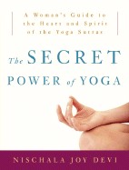 Secret Power of Yoga: A Woman's Guide to the Heart and Spirit of the Yoga Sutras