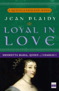 Loyal in Love: Henrietta Maria, Wife of Charles I