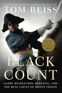 Black Count: Glory, Revolution, Betrayal, and the Real Count of Monte Cristo