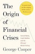 Origin of Financial Crises: Central Banks, Credit Bubbles, and the Efficient Market Fallacy