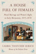 House Full of Females: Plural Marriage and Women's Rights in Early Mormonism, 1835-1870
