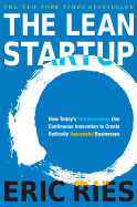Lean Startup: How Today's Entrepreneurs Use Continuous Innovation to Create Radically Successful Businesses