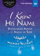 I Know His Name: Discovering Power in the Names of God [With DVD]