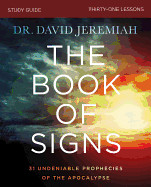 Book of Signs Bible Study Guide: 31 Undeniable Prophecies of the Apocalypse