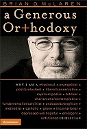 Generous Orthodoxy: Why I Am a Missional, Evangelical, Post/Protestant, Liberal/Conservative, Mystical/Poetic, Biblical, Charismatic/Conte