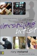 Worshiping Artist: Equipping You and Your Ministry Team to Lead Others in Worship