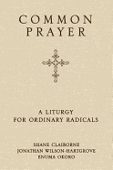 Common Prayer: A Liturgy for Ordinary Radicals