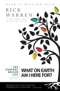 Purpose Driven Life: What on Earth Am I Here For? (Expanded)