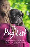 Pug List: A Ridiculous Little Dog, a Family Who Lost Everything, and How They All Found Their Way Home