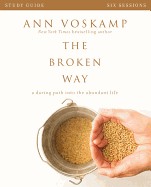 Broken Way: A Daring Path Into the Abundant Life (Study Guide)