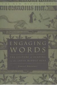 Engaging Words: The Culture of Reading in the Later Middle Ages