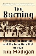 Burning: Massacre, Destruction, and the Tulsa Race Riot of 1921