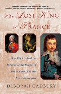 Lost King of France: How DNA Solved the Mystery of the Murdered Son of Louis XVI and Marie Antoinette