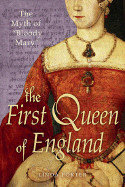 First Queen of England: The Myth of "Bloody Mary"