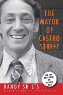 Mayor of Castro Street: The Life & Times of Harvey Milk
