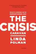 Crisis Caravan: What's Wrong with Humanitarian Aid?