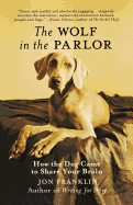 Wolf in the Parlor: How the Dog Came to Share Your Brain