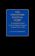 Stratford Festival Story: A Catalogue-Index to the Stratford, Ontario, Festival 1953-1990