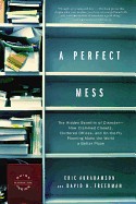 Perfect Mess: The Hidden Benefits of Disorder--How Crammed Closets, Cluttered Offices, and On-The-Fly Planning Make the World a Bett