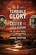 Terrible Glory: Custer and the Little Bighorn - The Last Great Battle of the American West