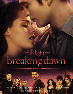 Twilight Saga: Breaking Dawn, Part 1: The Official Illustrated Movie Companion
