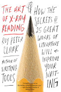 Art of X-Ray Reading: How the Secrets of 25 Great Works of Literature Will Improve Your Writing