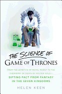 Science of Game of Thrones: From the Genetics of Royal Incest to the Chemistry of Death by Molten Gold - Sifting Fact from Fantasy in the Seven Ki