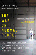 War on Normal People: The Truth about America's Disappearing Jobs and Why Universal Basic Income Is Our Future